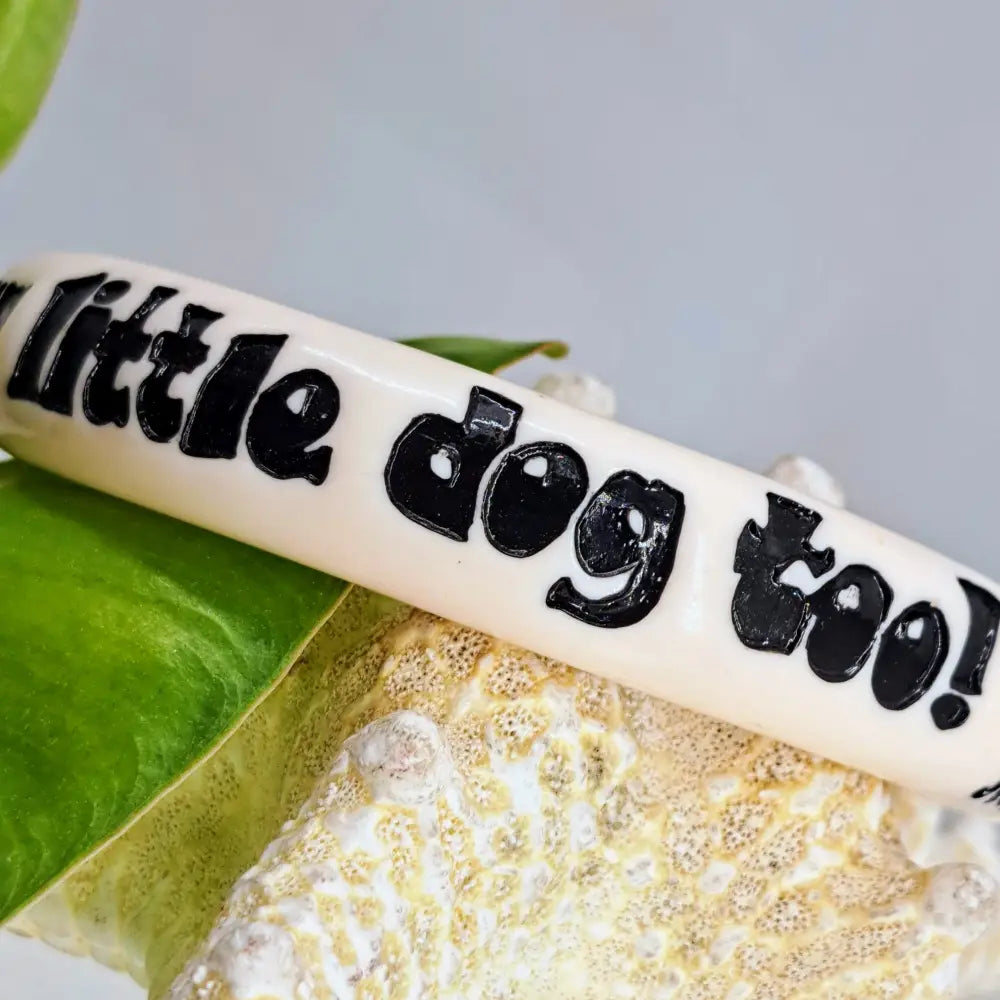 ?ANd your Little Dog Too!’ Sz Med to Lg Bracelet - Resin